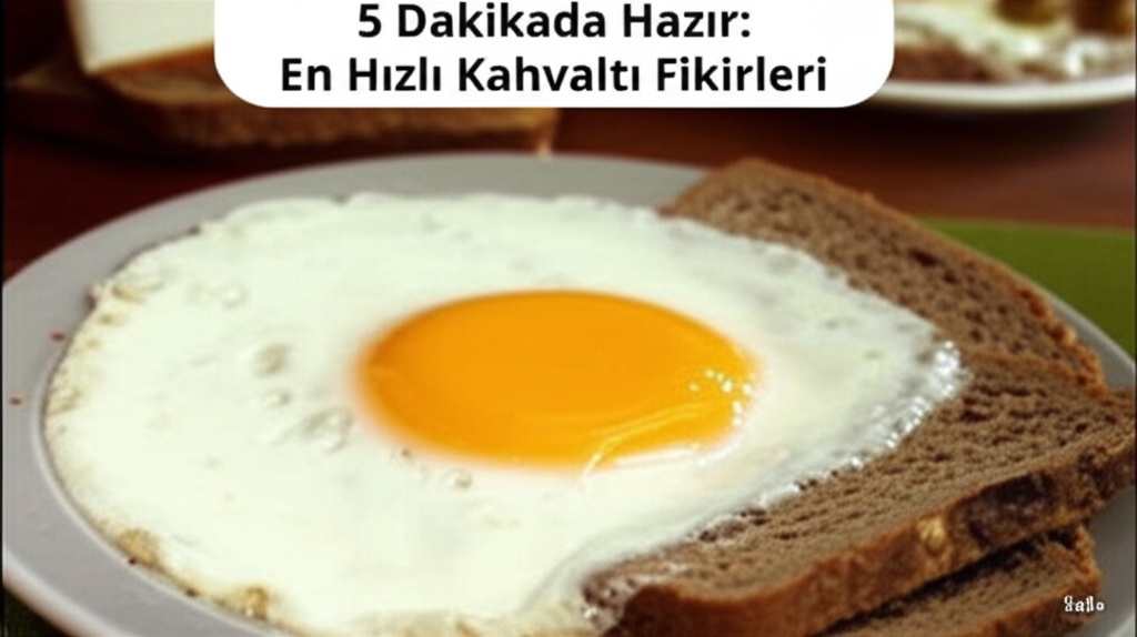 5 Dakikada Hazır: En Hızlı Kahvaltı Fikirleri